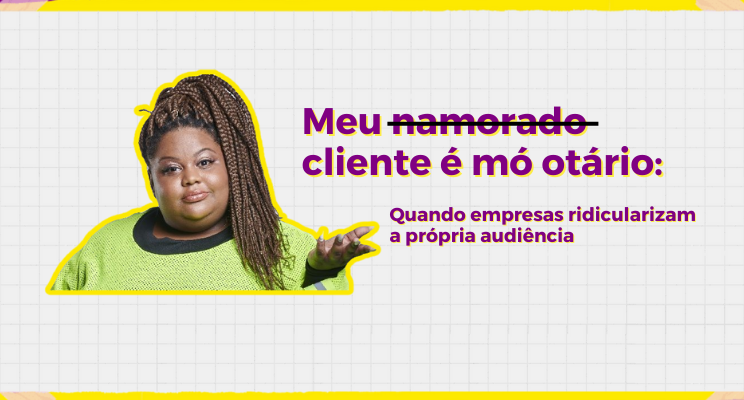 'Meu cliente é mó otário'​: o que NÃO dizer nas redes sociais